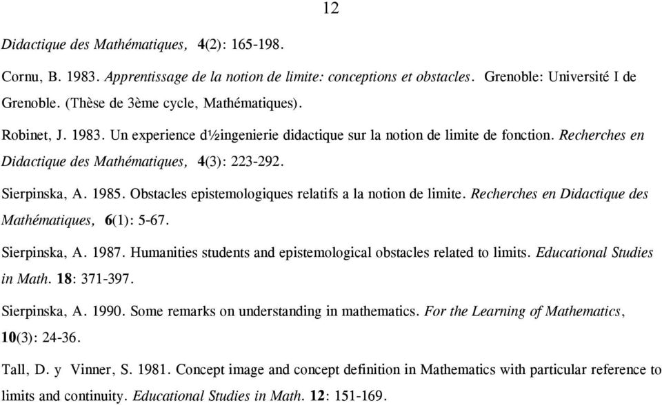 Sierpinska, A. 1985. Obstacles epistemologiques relatifs a la notion de limite. Recherches en Didactique des Mathématiques, 6(1): 5-67. Sierpinska, A. 1987.