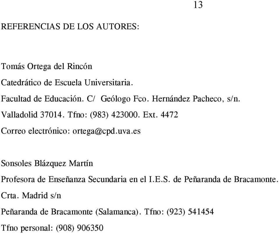 4472 Correo electrónico: ortega@cpd.uva.es Sonsoles Blázquez Martín Profesora de Enseñanza Secundaria en el I.
