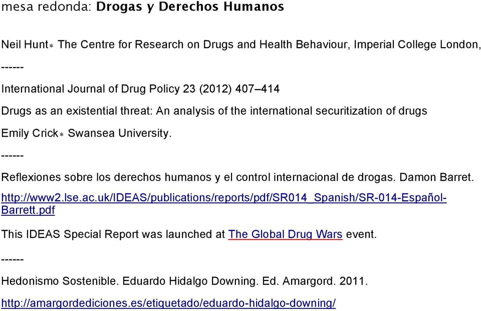 ------ Reflexiones sobre los derechos humanos y el control internacional de drogas. Damon Barret. http://www2.lse.ac.uk/ideas/publications/reports/pdf/sr014_spanish/sr-014-español- Barrett.