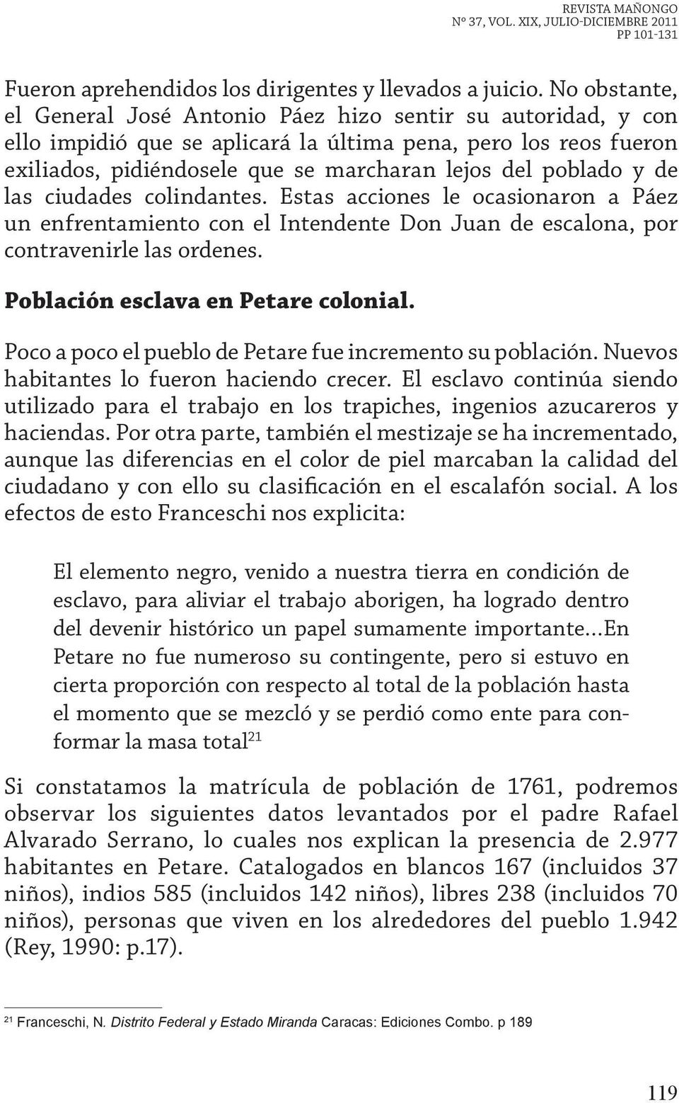 y de las ciudades colindantes. Estas acciones le ocasionaron a Páez un enfrentamiento con el Intendente Don Juan de escalona, por contravenirle las ordenes. Población esclava en Petare colonial.