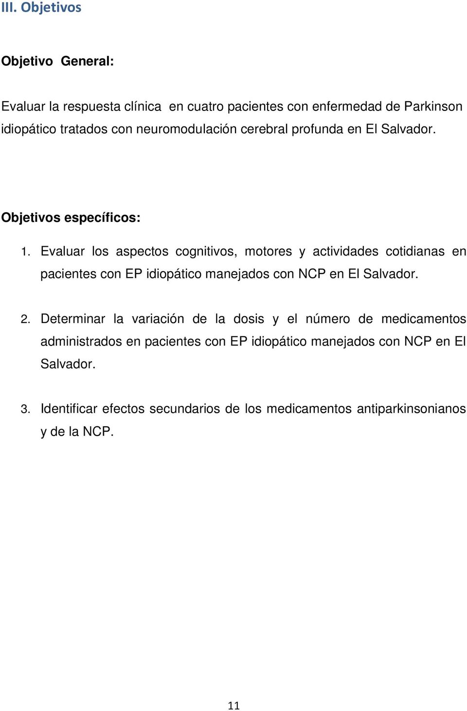 Evaluar los aspectos cognitivos, motores y actividades cotidianas en pacientes con EP idiopático manejados con NCP en El Salvador. 2.