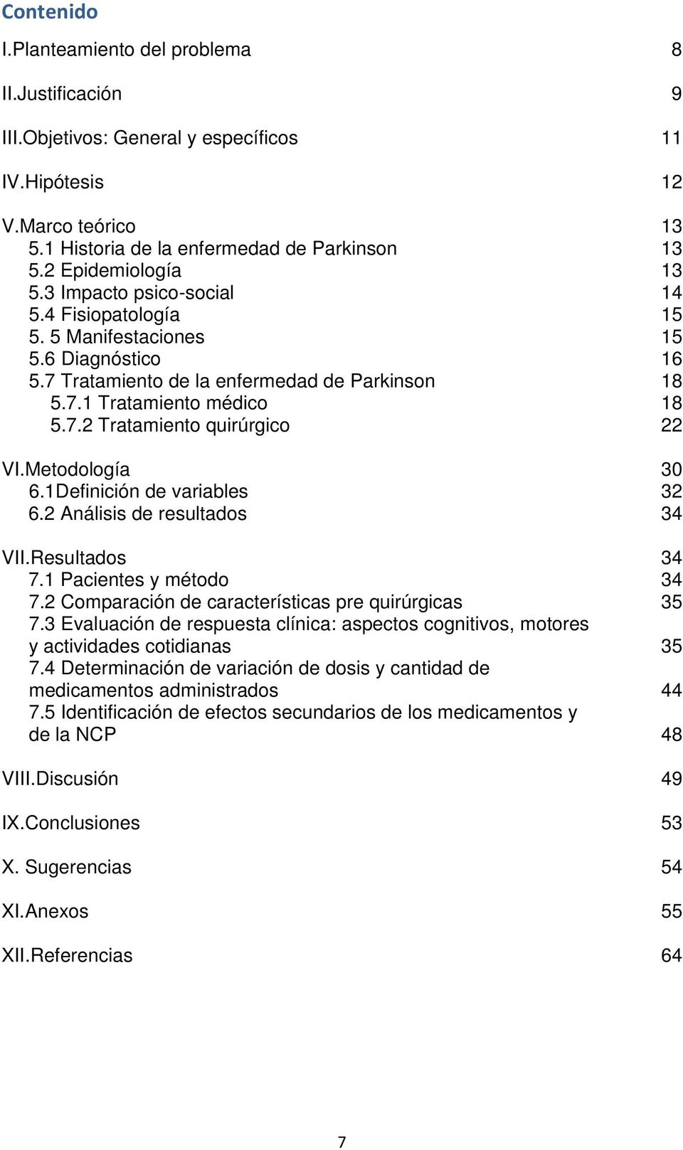 Metodología 30 6.1Definición de variables 32 6.2 Análisis de resultados 34 VII.Resultados 34 7.1 Pacientes y método 34 7.2 Comparación de características pre quirúrgicas 35 7.