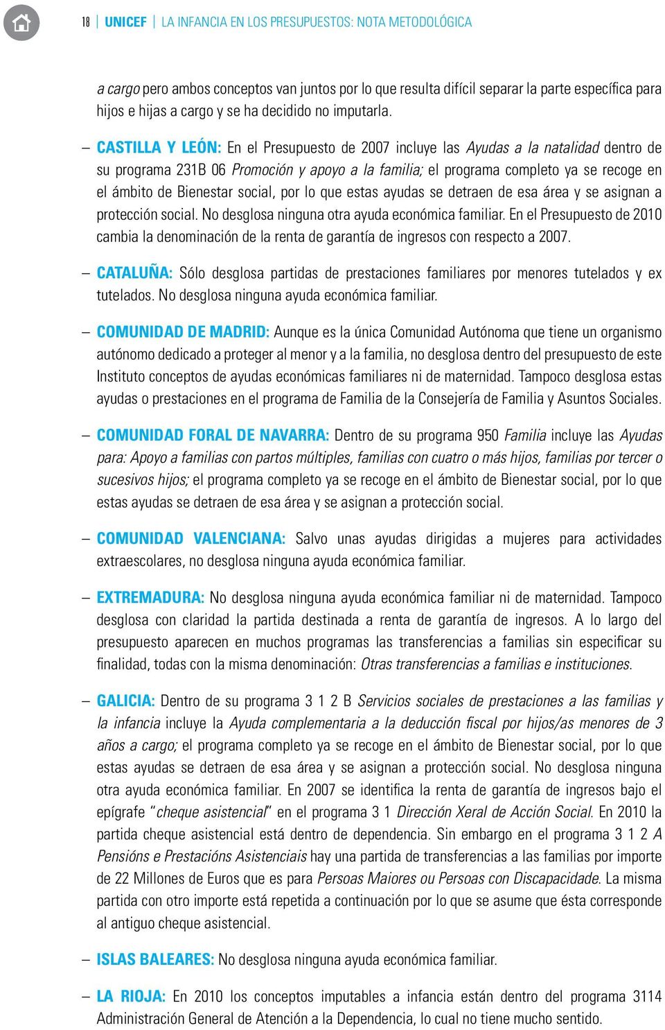 Castilla y León: En el Presupuesto de 2007 incluye las Ayudas a la natalidad dentro de su programa 231B 06 Promoción y apoyo a la familia; el programa completo ya se recoge en el ámbito de Bienestar