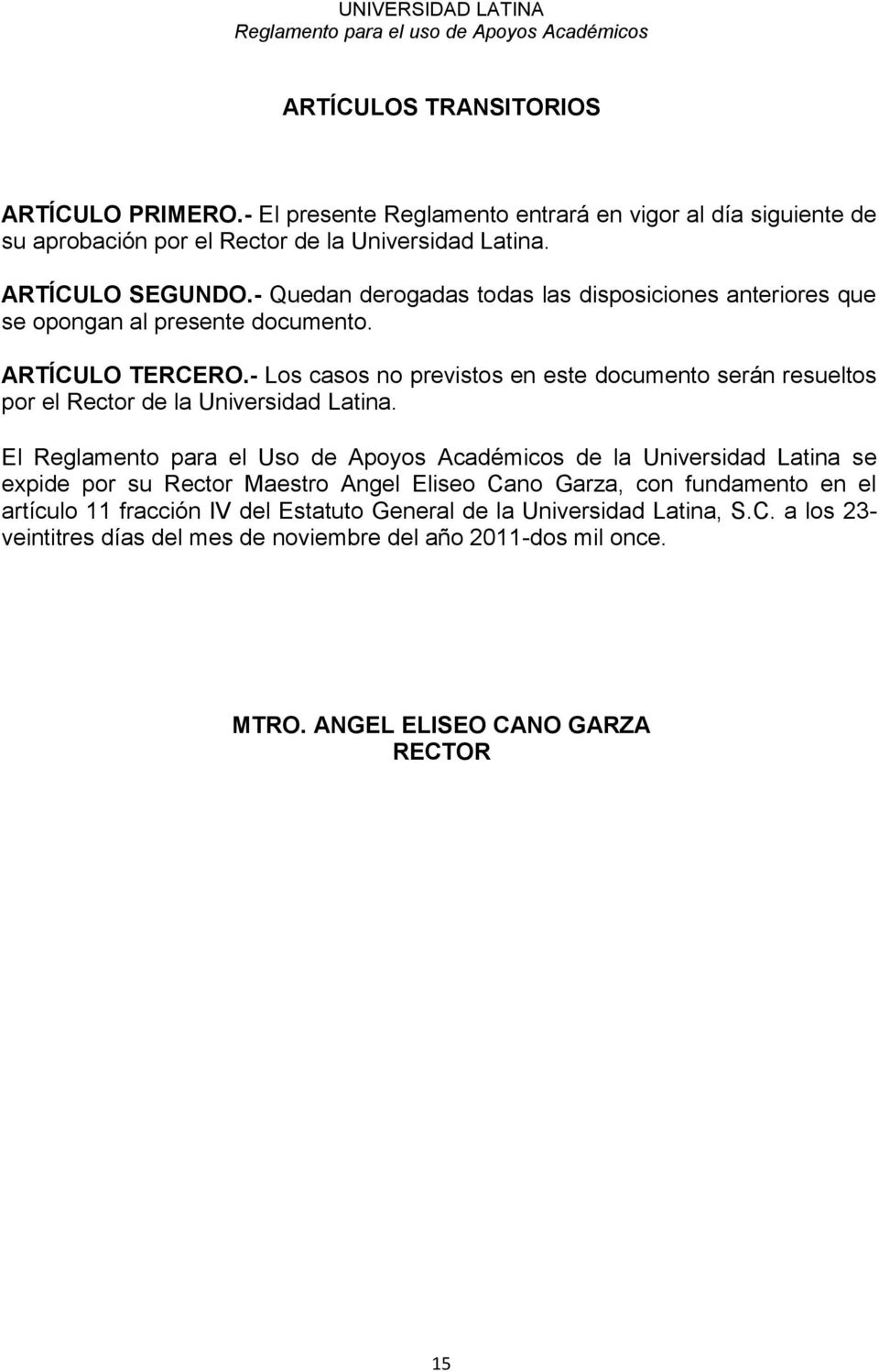 - Los casos no previstos en este documento serán resueltos por el Rector de la Universidad Latina.