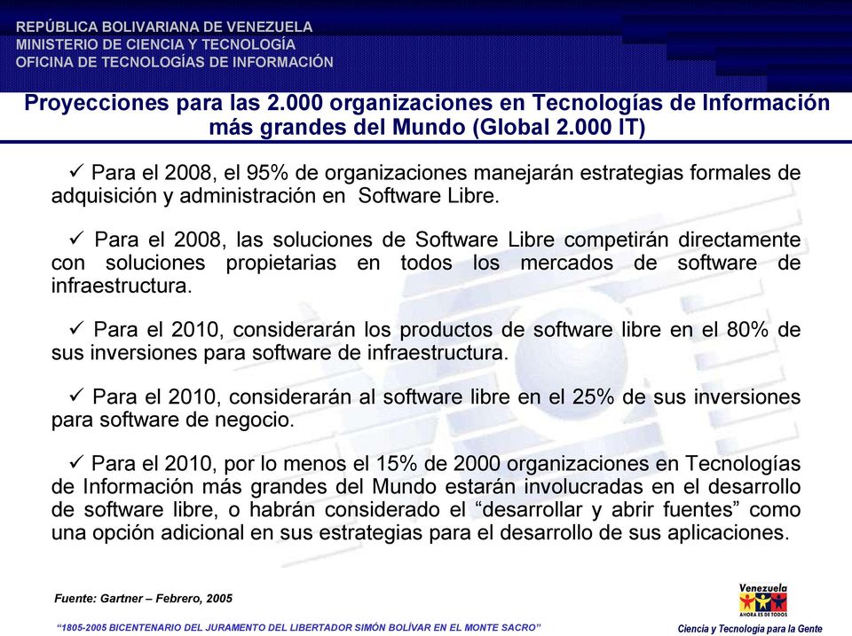 Para el 2008, las soluciones de Software Libre competirán directamente con soluciones propietarias en todos los mercados de software de infraestructura.