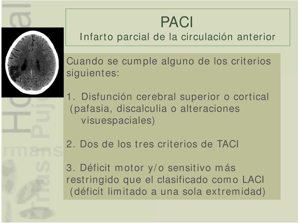 Disfunción cerebral superior o cortical (pafasia, discalculia o alteraciones