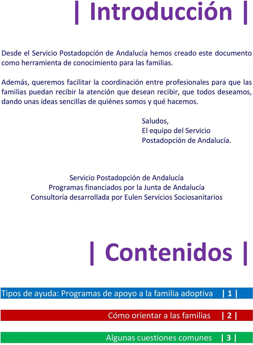 sencillas de quiénes somos y qué hacemos. Saludos, El equipo del Servicio Postadopción de Andalucía.