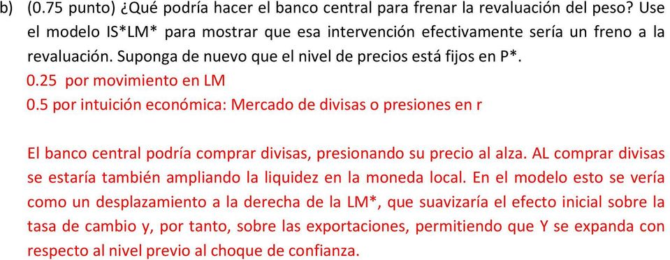 25 por movimiento en LM 0.5 por intuición económica: Mercado de divisas o presiones en r El banco central podría comprar divisas, presionando su precio al alza.