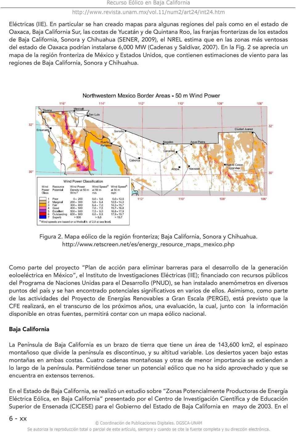 Baja California, Sonora y Chihuahua (SENER, 2009), el NREL estima que en las zonas más ventosas del estado de Oaxaca podrían instalarse 6,000 MW (Cadenas y Saldívar, 2007). En la Fig.