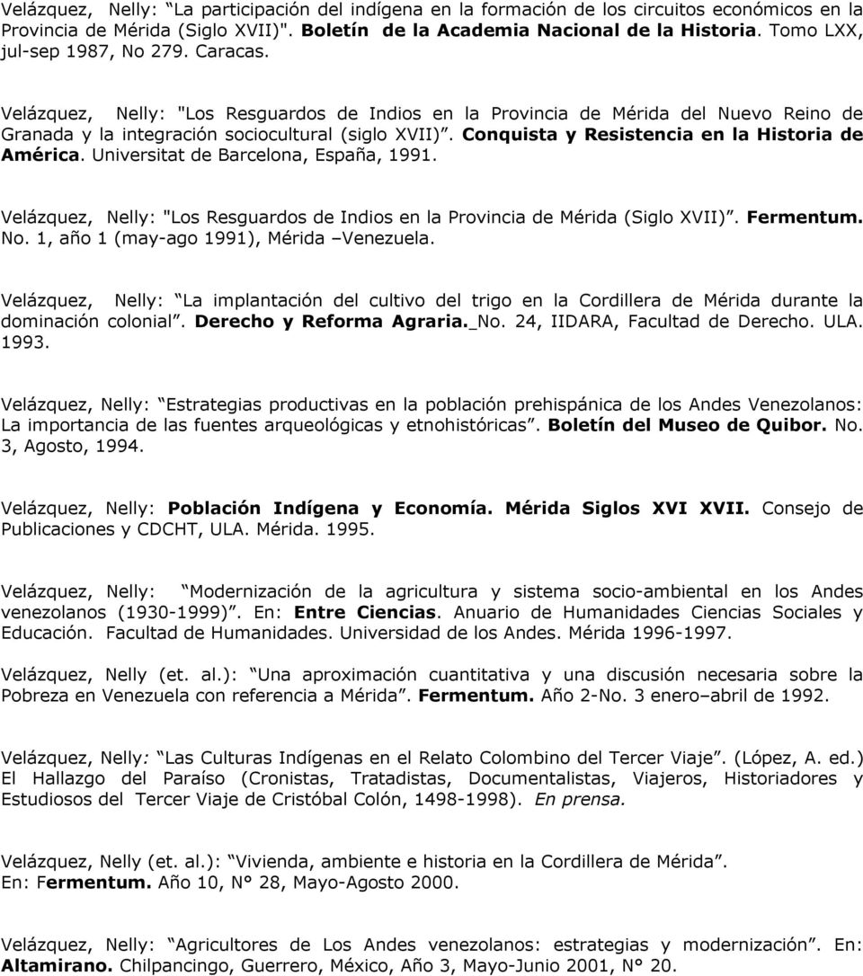 Conquista y Resistencia en la Historia de América. Universitat de Barcelona, España, 1991. Velázquez, Nelly: "Los Resguardos de Indios en la Provincia de Mérida (Siglo XVII). Fermentum. No.