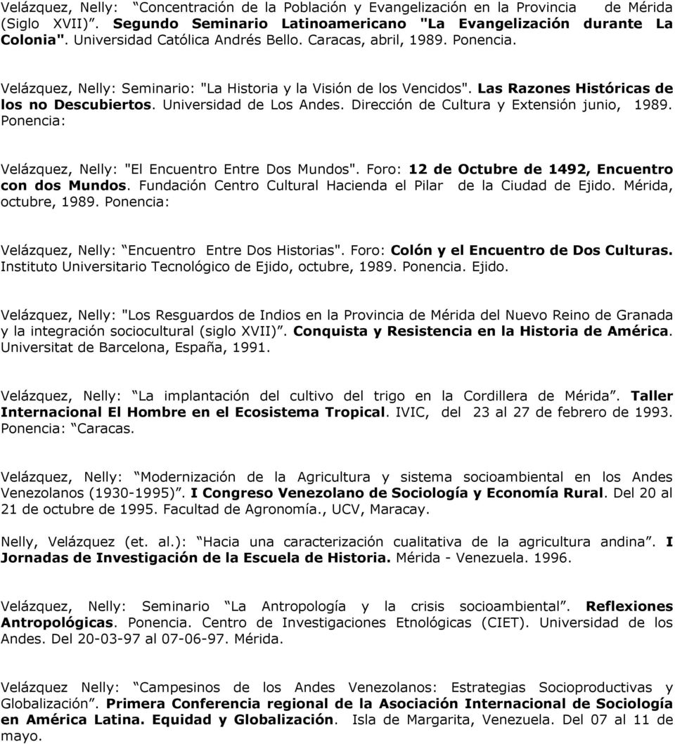 Universidad de Los Andes. Dirección de Cultura y Extensión junio, 1989. Ponencia: Velázquez, Nelly: "El Encuentro Entre Dos Mundos". Foro: 12 de Octubre de 1492, Encuentro con dos Mundos.