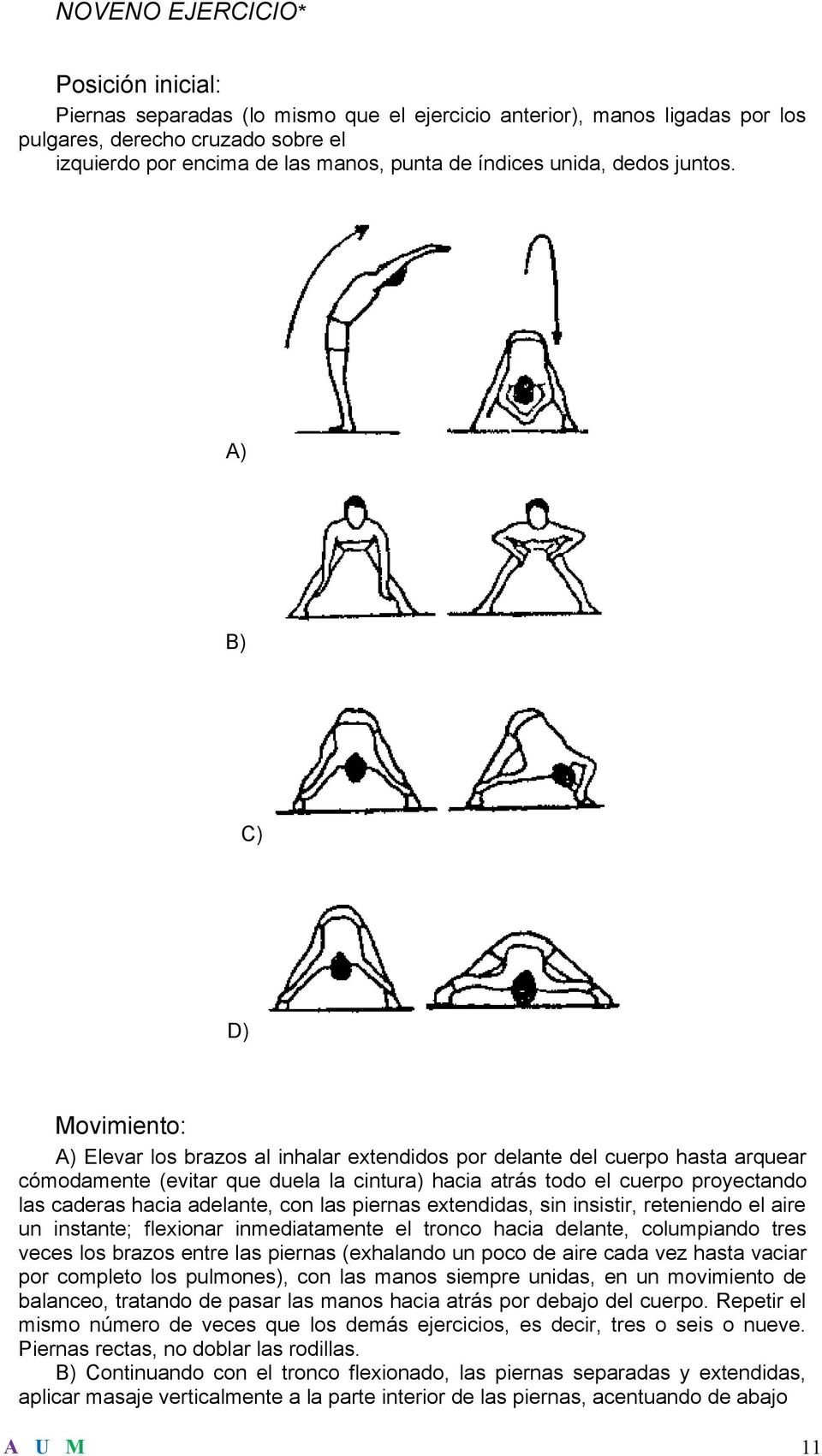 A) B) C) D) Movimiento: A) Elevar los brazos al inhalar extendidos por delante del cuerpo hasta arquear cómodamente (evitar que duela la cintura) hacia atrás todo el cuerpo proyectando las caderas