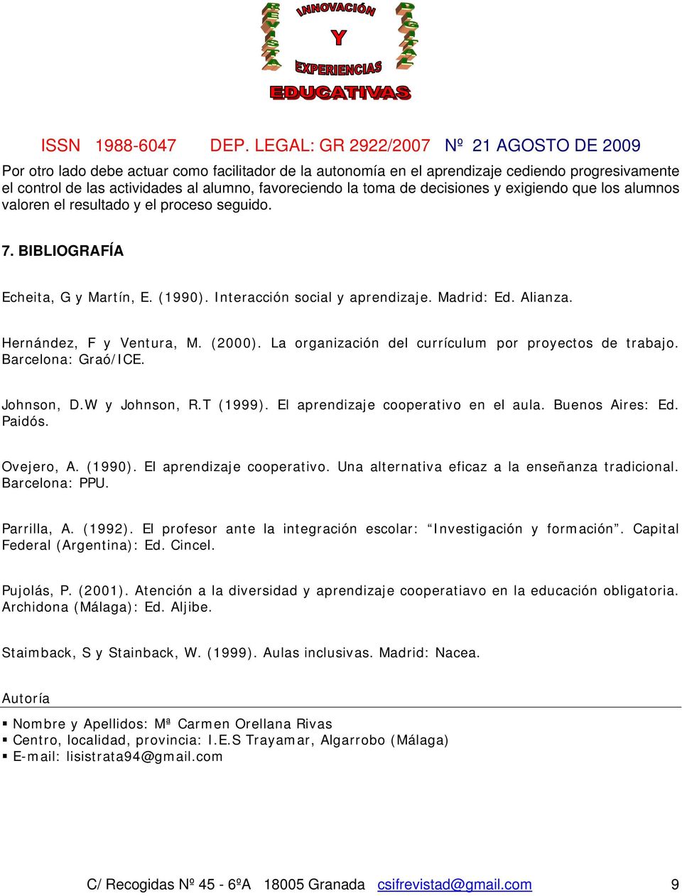 La organización del currículum por proyectos de trabajo. Barcelona: Graó/ICE. Johnson, D.W y Johnson, R.T (1999). El aprendizaje cooperativo en el aula. Buenos Aires: Ed. Paidós. Ovejero, A. (1990).