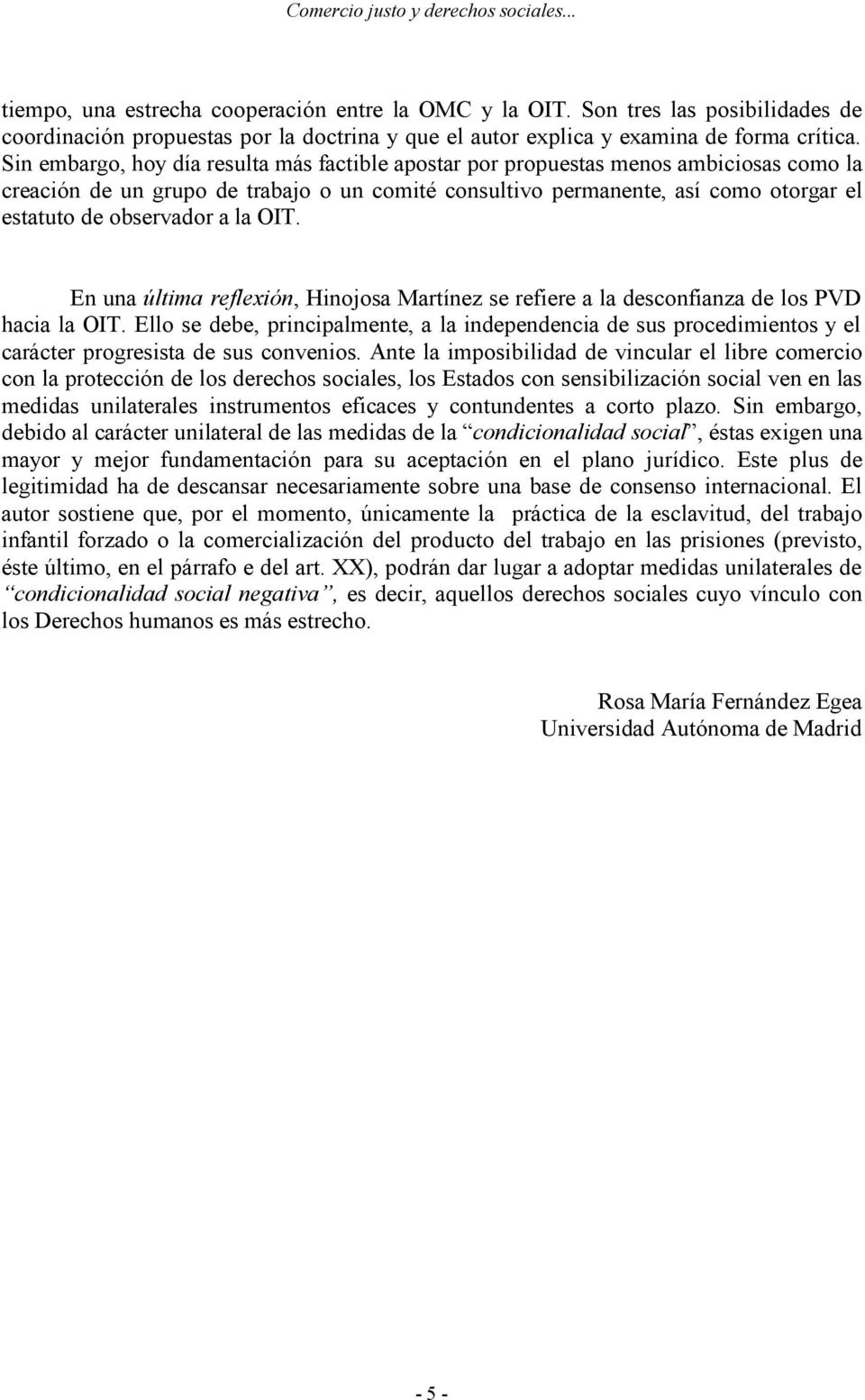 a la OIT. En una última reflexión, Hinojosa Martínez se refiere a la desconfianza de los PVD hacia la OIT.