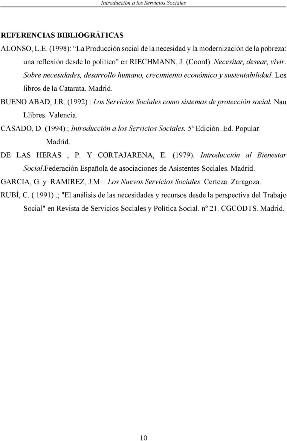 (1992) : Los Servicios Sociales como sistemas de protección social. Nau Llibres. Valencia. CASADO, D. (1994).; Introducción a los Servicios Sociales. 5ª Edición. Ed. Popular. Madrid. DE LAS HERAS, P.