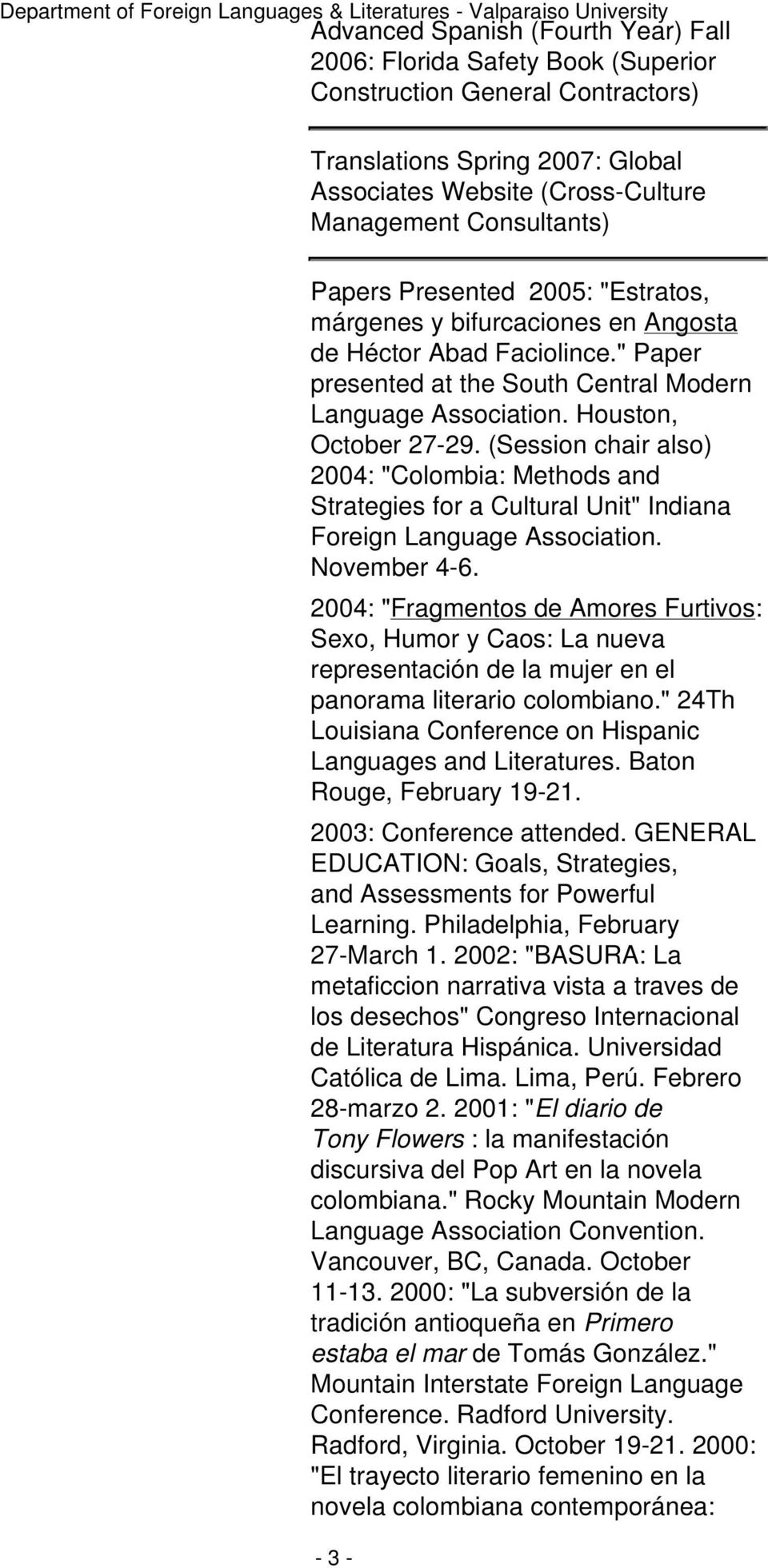 (Session chair also) 2004: "Colombia: Methods and Strategies for a Cultural Unit" Indiana Foreign Language Association. November 4-6.