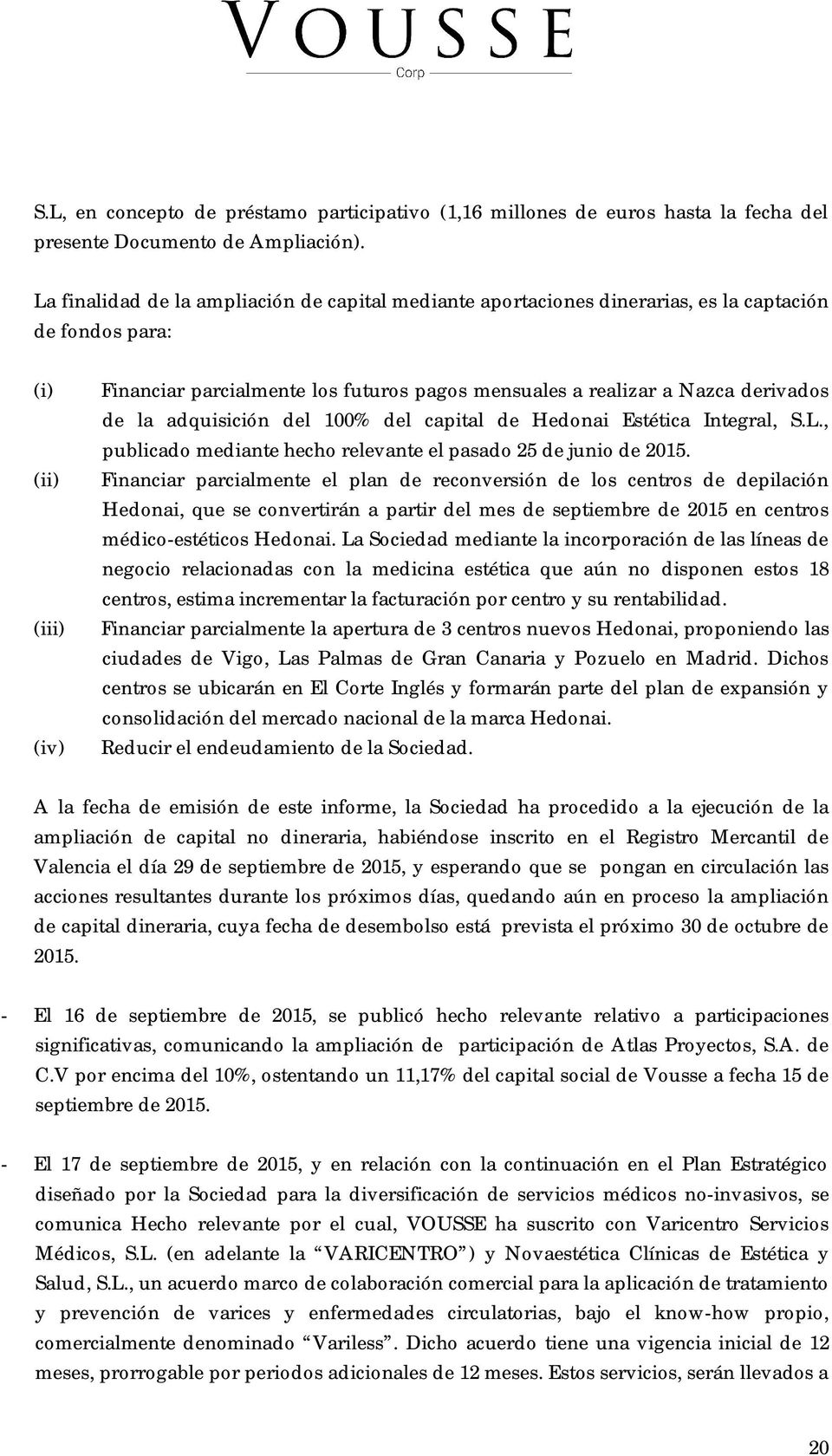 derivados de la adquisición del 100% del capital de Hedonai Estética Integral, S.L., publicado mediante hecho relevante el pasado 25 de junio de 2015.
