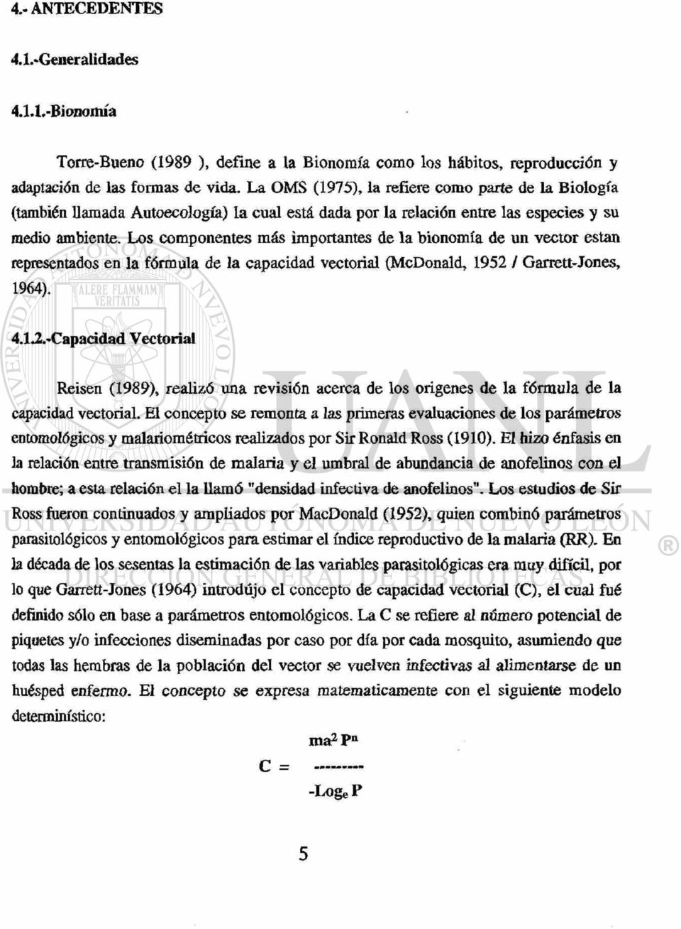 Los componentes más importantes de la bionomía de un vector están representados en la fórmula de la capacidad vectorial (McDonald, 1952 