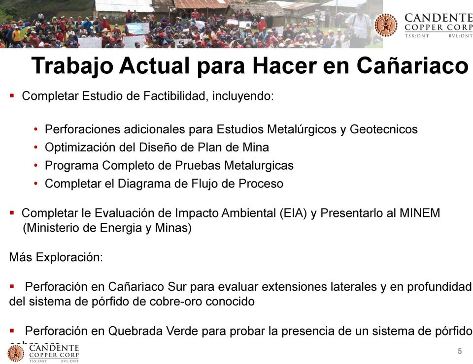 Impacto Ambiental (EIA) y Presentarlo al MINEM (Ministerio de Energia y Minas) Más Exploración: Perforación en Cañariaco Sur para evaluar extensiones