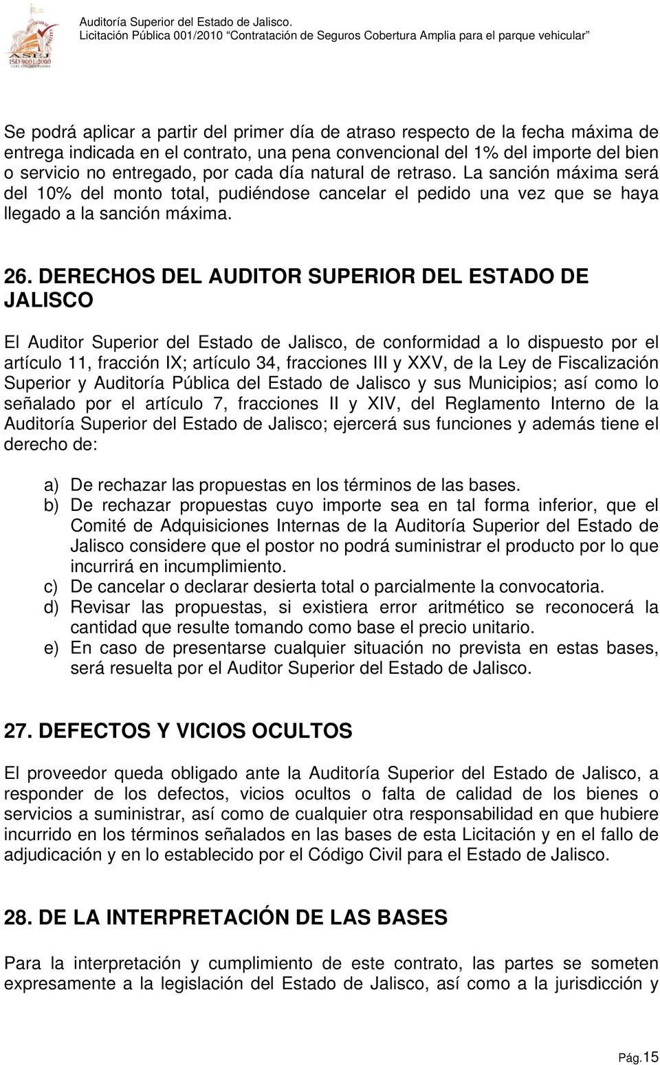 DERECHOS DEL AUDITOR SUPERIOR DEL ESTADO DE JALISCO El Auditor Superior del Estado de Jalisco, de conformidad a lo dispuesto por el artículo 11, fracción IX; artículo 34, fracciones III y XXV, de la