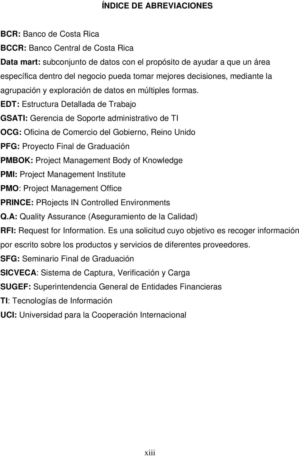 EDT: Estructura Detallada de Trabajo GSATI: Gerencia de Soporte administrativo de TI OCG: Oficina de Comercio del Gobierno, Reino Unido PFG: Proyecto Final de Graduación PMBOK: Project Management