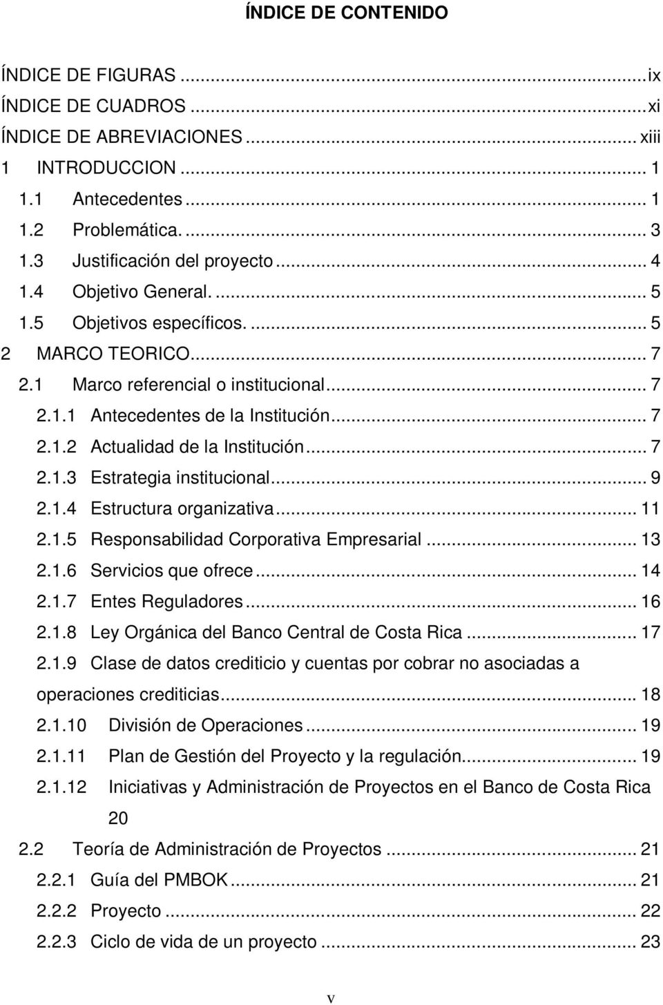 .. 7 2.1.3 Estrategia institucional... 9 2.1.4 Estructura organizativa... 11 2.1.5 Responsabilidad Corporativa Empresarial... 13 2.1.6 Servicios que ofrece... 14 2.1.7 Entes Reguladores... 16 2.1.8 Ley Orgánica del Banco Central de Costa Rica.