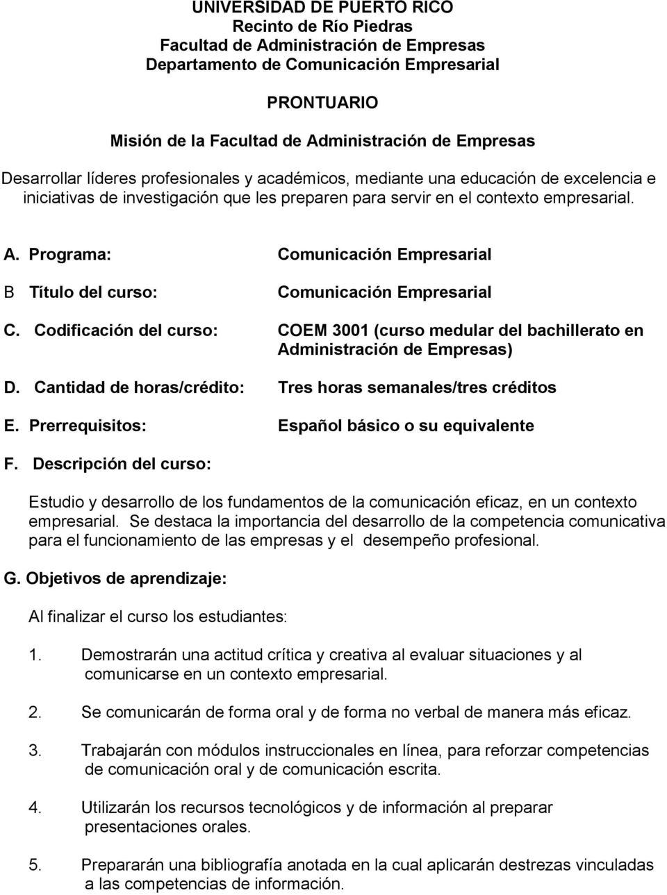 Programa: Comunicación Empresarial B Título del curso: Comunicación Empresarial C. Codificación del curso: COEM 3001 (curso medular del bachillerato en Administración de Empresas) D.