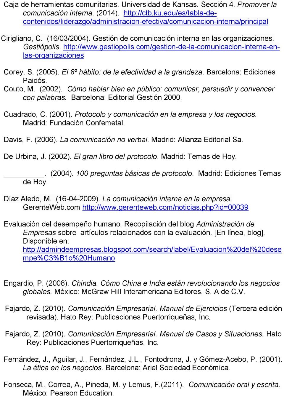 gestiopolis.com/gestion-de-la-comunicacion-interna-enlas-organizaciones Corey, S. (2005). El 8º hábito: de la efectividad a la grandeza. Barcelona: Ediciones Paidós. Couto, M. (2002).