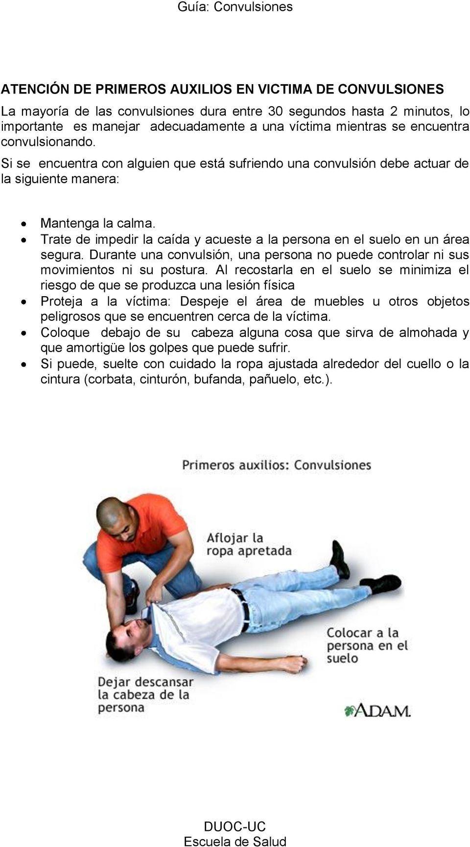 Trate de impedir la caída y acueste a la persona en el suelo en un área segura. Durante una convulsión, una persona no puede controlar ni sus movimientos ni su postura.