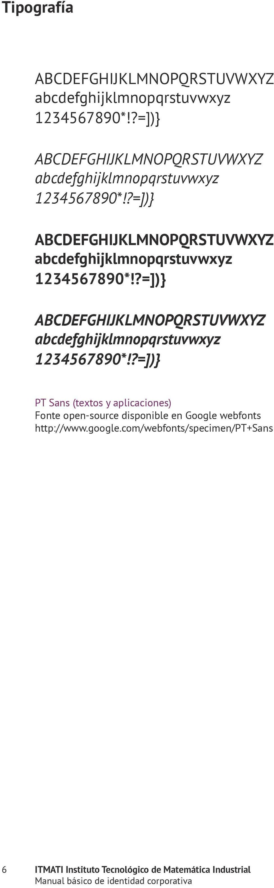 ?=])} PT Sans (textos y aplicaciones) Fonte open-source disponible en Google webfonts http://www.google.