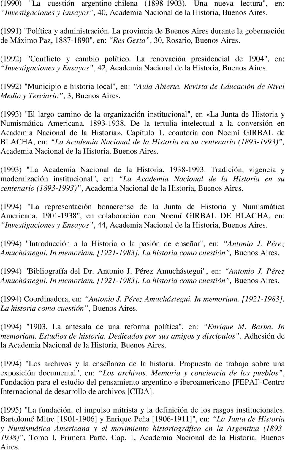 La renovación presidencial de 1904", en: Investigaciones y Ensayos, 42, Academia Nacional de la Historia, (1992) "Municipio e historia local", en: Aula Abierta.