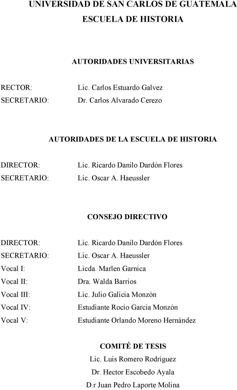 Haeussler CONSEJO DIRECTIVO DIRECTOR: SECRETARIO: Vocal I: Vocal II: Vocal III: Vocal IV: Vocal V: Lic. Ricardo Danilo Dardón Flores Lic. Oscar A. Haeussler Licda.