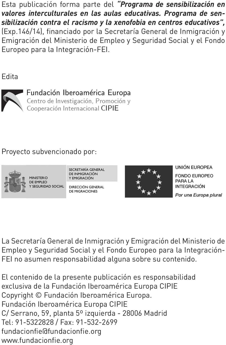 146/14), financiado por la Secretaría General de Inmigración y Emigración del Ministerio de Empleo y Seguridad Social y el Fondo Europeo para la Integración-FEI.