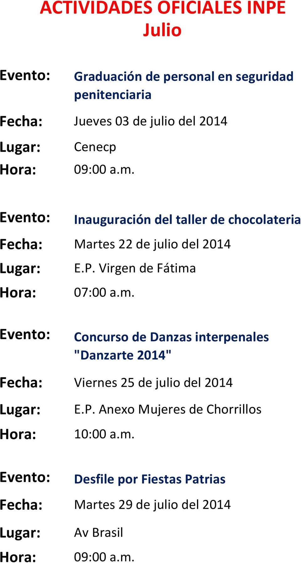 Virgen de Fátima 07:00 a.m. Concurso de Danzas interpenales "Danzarte 2014" Fecha: Viernes 25 de julio del 2014 E.