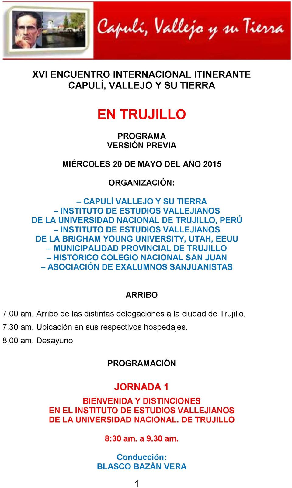 COLEGIO NACIONAL SAN JUAN ASOCIACIÓN DE EXALUMNOS SANJUANISTAS ARRIBO 7.00 am. Arribo de las distintas delegaciones a la ciudad de Trujillo. 7.30 am. Ubicación en sus respectivos hospedajes. 8.
