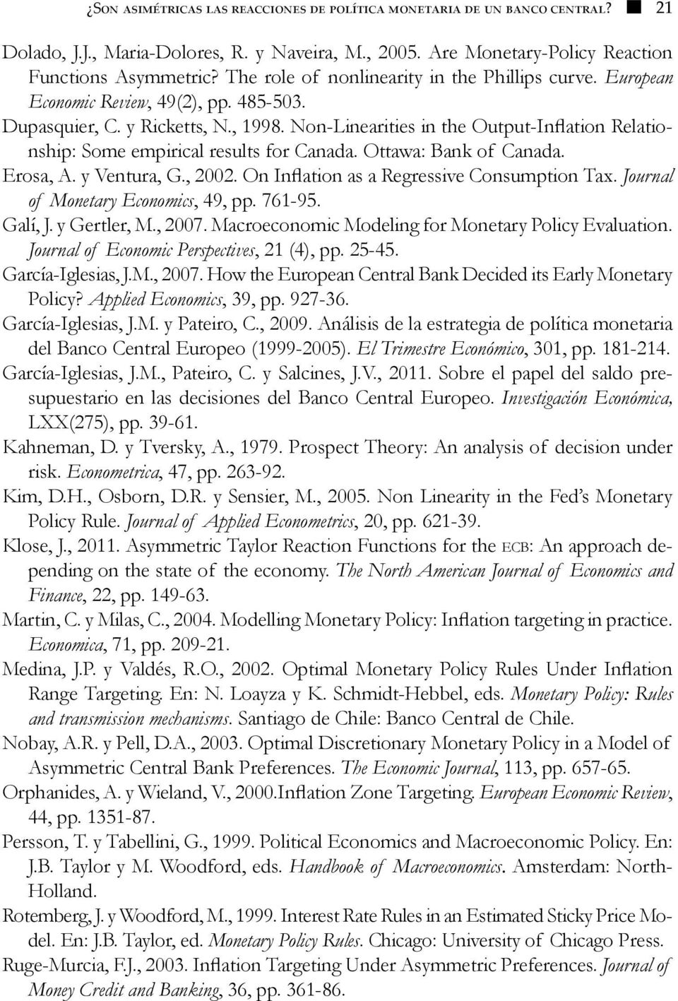 On Inflaion as a Regressive Consumpion Tax. Journal of Moneary Economics, 49, pp. 761-95. Galí, J. y Gerler, M., 007. Macroeconomic Modeling for Moneary Policy Evaluaion.
