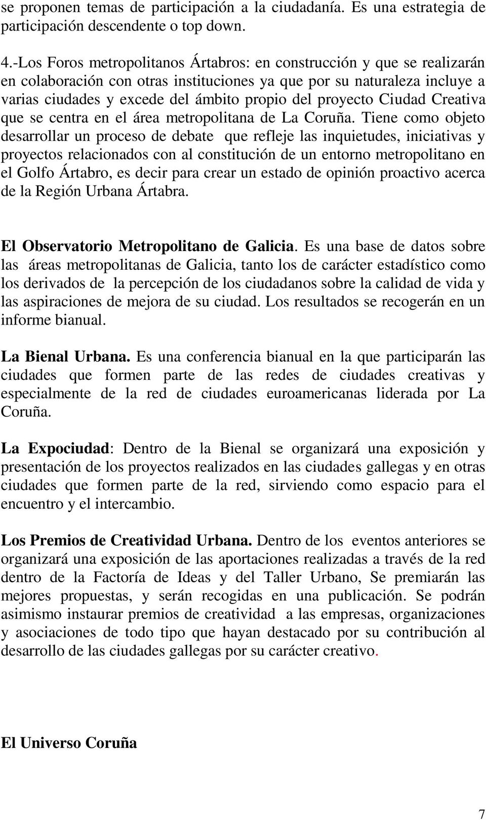 proyecto Ciudad Creativa que se centra en el área metropolitana de La Coruña.