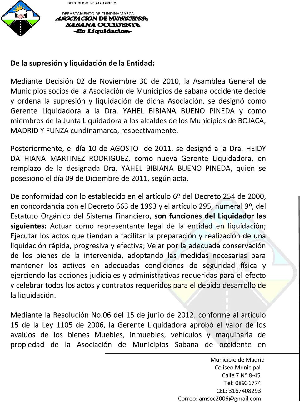 YAHEL BIBIANA BUENO PINEDA y como miembros de la Junta Liquidadora a los alcaldes de los Municipios de BOJACA, MADRID Y FUNZA cundinamarca, respectivamente.