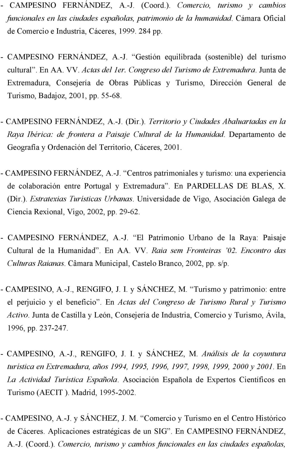 Junta de Extremadura, Consejería de Obras Públicas y Turismo, Dirección General de Turismo, Badajoz, 2001, pp. 55-68. - CAMPESINO FERNÁNDEZ, A.-J. (Dir.).