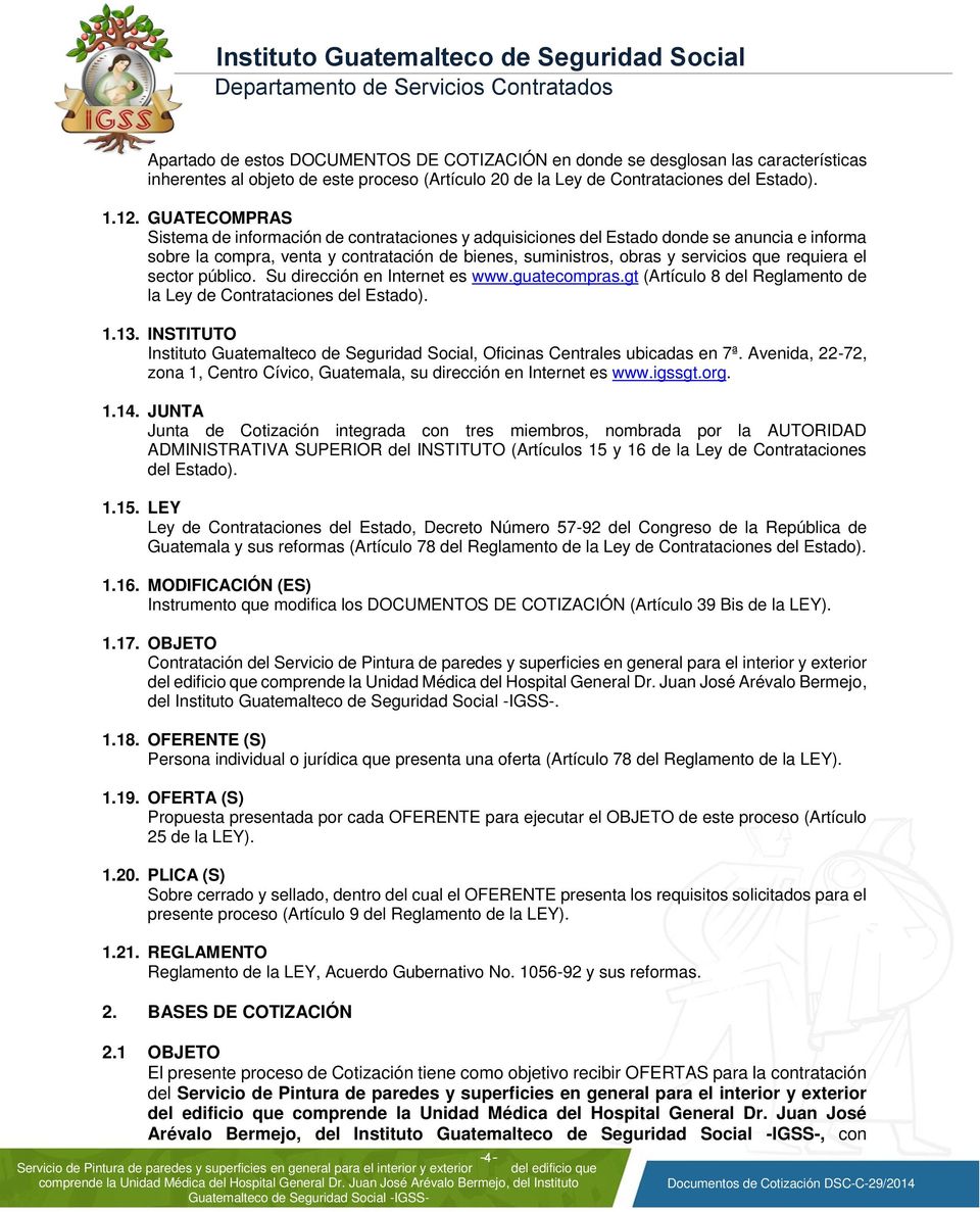 requiera el sector público. Su dirección en Internet es www.guatecompras.gt (Artículo 8 del Reglamento de la Ley de Contrataciones del Estado). 1.13.