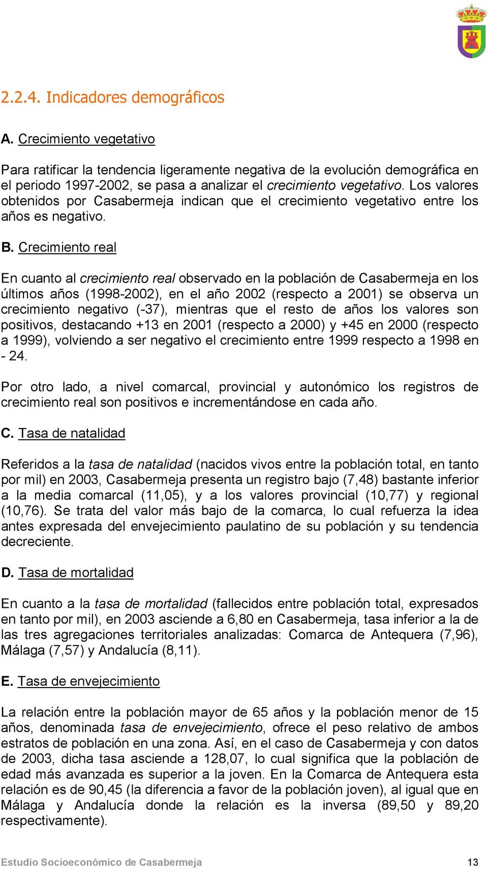 Los valores obtenidos por Casabermeja indican que el crecimiento vegetativo entre los años es negativo. B.