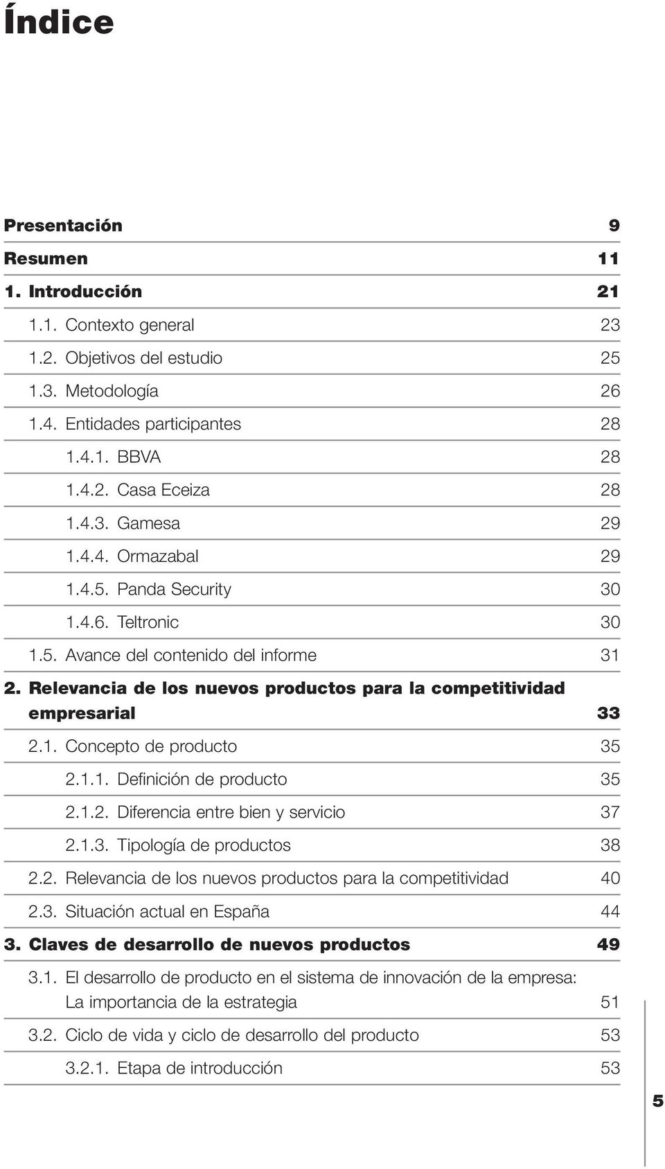 1.1. Definición de producto 35 2.1.2. Diferencia entre bien y servicio 37 2.1.3. Tipología de productos 38 2.2. Relevancia de los nuevos productos para la competitividad 40 2.3. Situación actual en España 44 3.