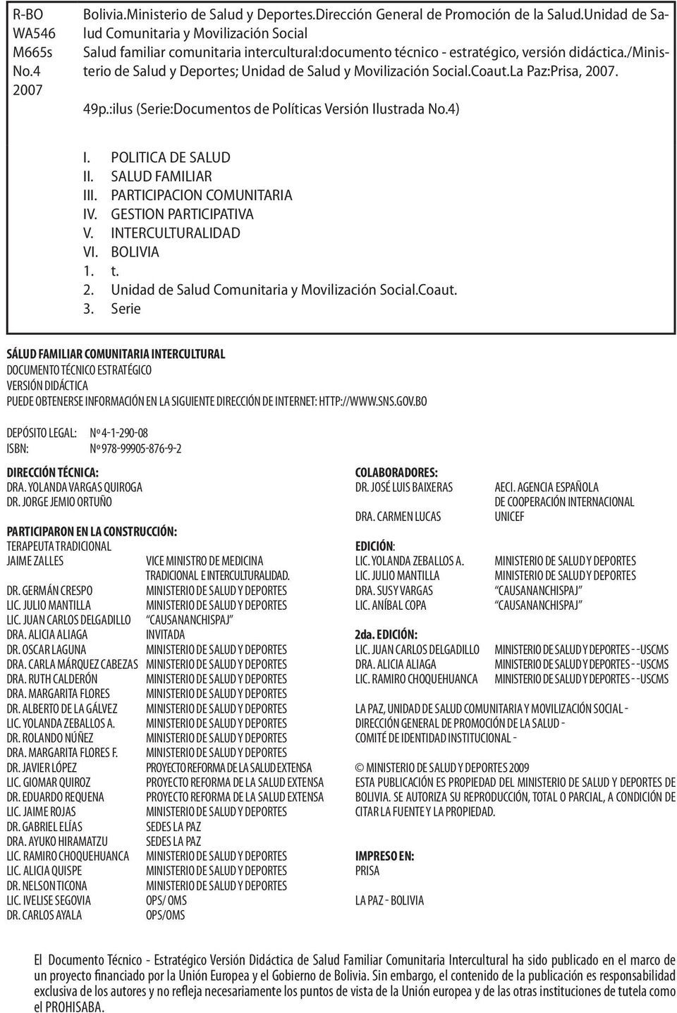 /ministerio de Salud y Deportes; Unidad de Salud y Movilización Social.Coaut.La Paz:Prisa, 2007. 49p.:ilus (Serie:Documentos de Políticas Versión Ilustrada No.4) I. POLITICA DE SALUD II.