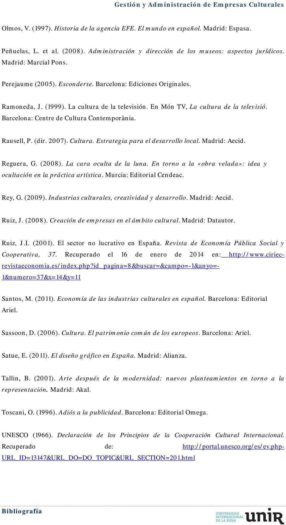 Rausell, P. (dir. 2007). Cultura. Estrategia para el desarrollo local. Madrid: Aecid. Reguera, G. (2008). La cara oculta de la luna.