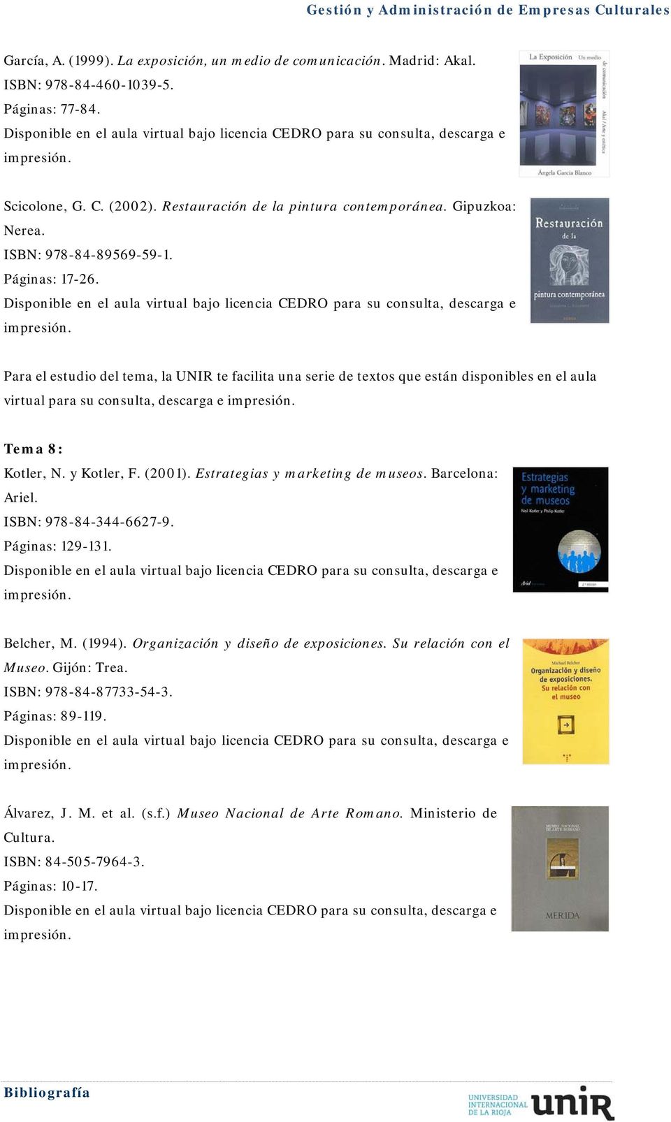 (2001). Estrategias y marketing de museos. Barcelona: Ariel. ISBN: 978-84-344-6627-9. Páginas: 129-131. Belcher, M. (1994). Organización y diseño de exposiciones.