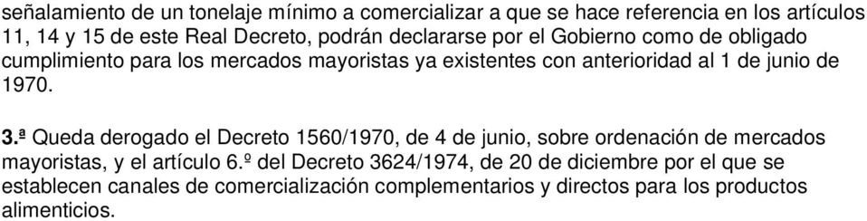 1970. 3.ª Queda derogado el Decreto 1560/1970, de 4 de junio, sobre ordenación de mercados mayoristas, y el artículo 6.