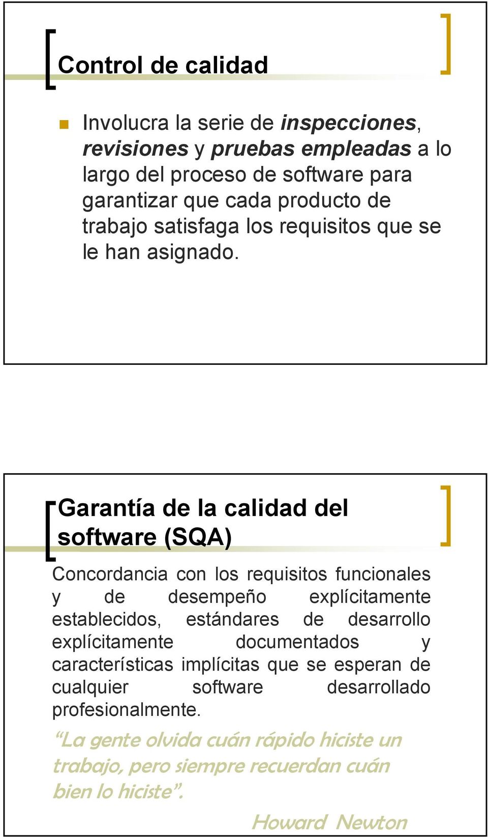 Garantía de la calidad del software (SQA) Concordancia con los requisitos funcionales y de desempeño explícitamente establecidos, estándares de