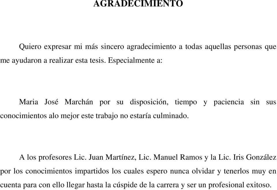 estaría culminado. A los profesores Lic. Juan Martínez, Lic. Manuel Ramos y la Lic.
