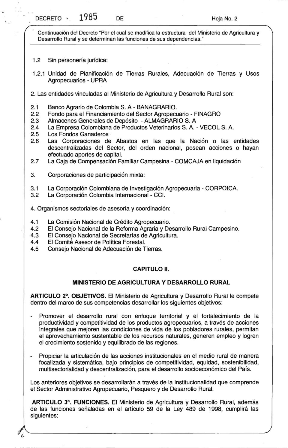 3 Almacenes Generales de Depósito - ALMAGRARIO S. A 2.4 La Empresa Colombiana de Productos Veterinarios S. A. - VECOL S. A. 2.5 Los Fondos Ganaderos 2.
