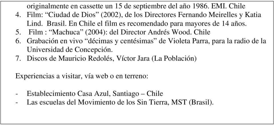 Film : Machuca (2004): del Director Andrés Wood. Chile 6.